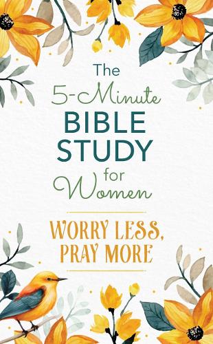5-Minute Bible Study for Women: Worry Less, Pray More