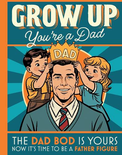 Grow Up You’re a Dad