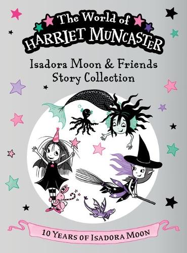 Isadora Moon and Friends Story Collection: Celebrating 10 years of Isadora Moon! Three magical adventures with Isadora Moon, Mirabelle, and Emerald!
