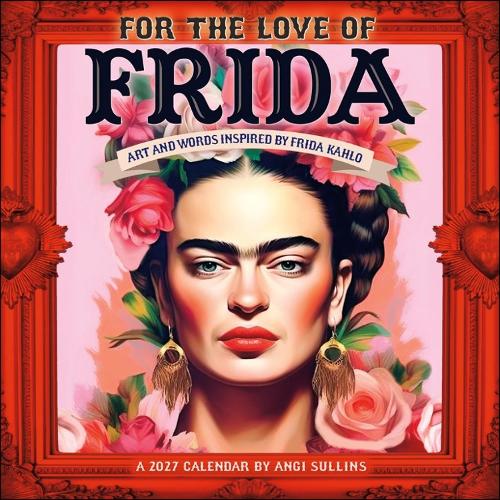 For the Love of Frida 2027 Wall Calendar: Art and Words Inspired by Frida Kahlo