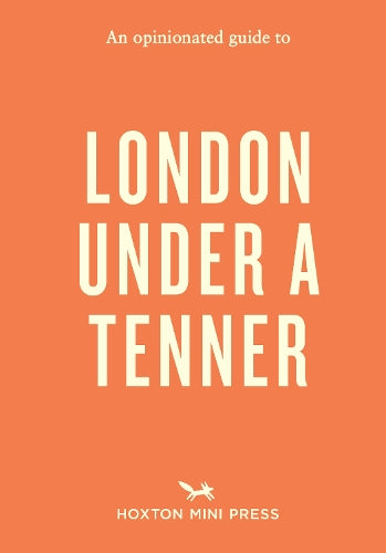 An Opinionated Guide to London Under A Tenner