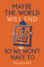 Maybe the World Will End So We Won't Have to