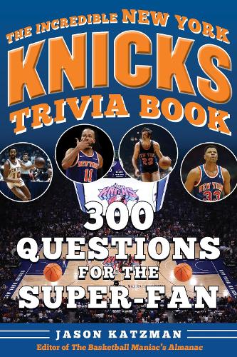 The Incredible New York Knicks Trivia Book