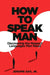 How to Speak Man