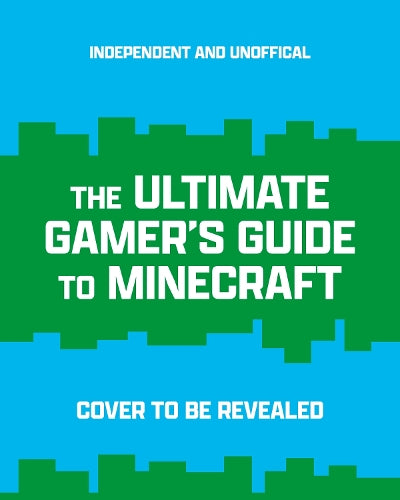 The Ultimate Gamer's Guide to Minecraft