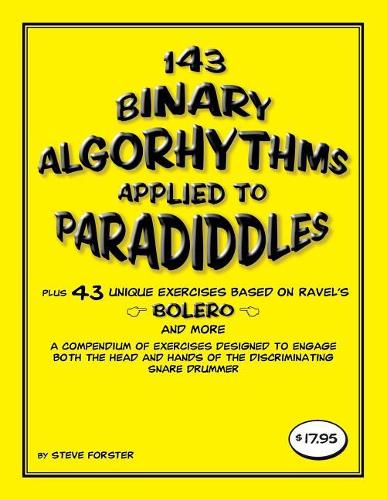 143 Binary Algorhythms applied to paradiddles plus 43 unique exercises based on Ravel's Bolero