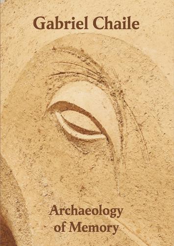 Gabriel Chaile: Archaeology of Memory