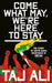 Come what may, we're here to stay