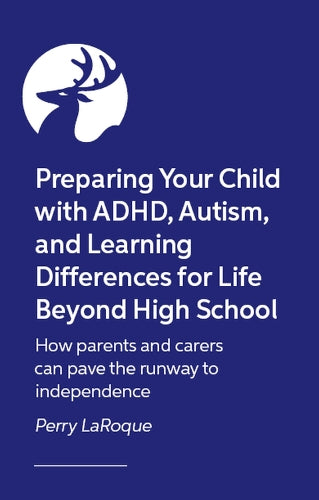 Preparing Your Child with ADHD, Autism, and Learning Differences for Life Beyond High School