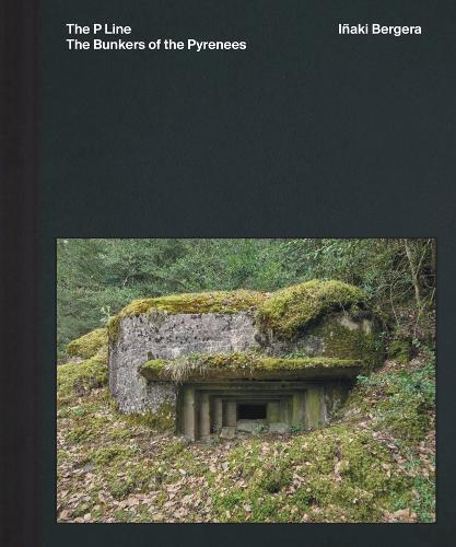 Iñaki Bergera: The Bunkers of the Pyrenees