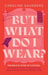 But What Do I Wear?
