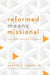 Reformed Means Missional