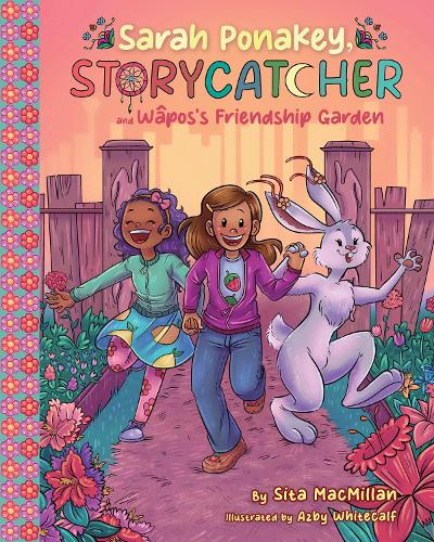 Sarah Ponakey, Storycatcher, and Wapos's Friendship Garden