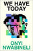 We Have Today