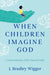 When Children Imagine God
