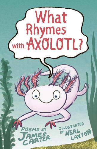 What Rhymes With Axolotl?