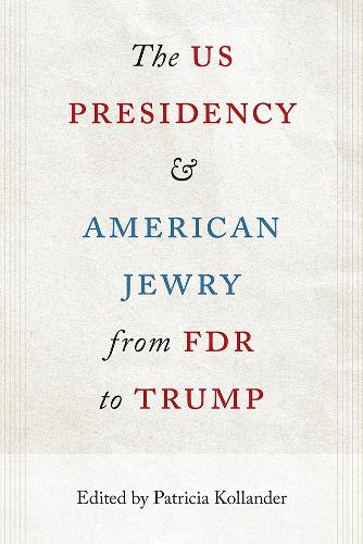 The US Presidency and American Jewry from FDR to Trump