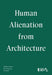 Human Alienation from Architecture