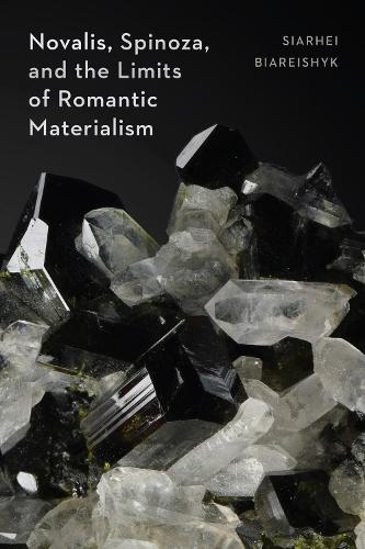 Novalis, Spinoza, and the Limits of Romantic Materialism