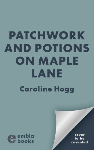 Patchwork And Potions On Maple Lane (An Utterly Spellbinding Cozy And Steamy Second-Chance Witchy Romance Perfect For