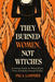 They Burned Women, Not Witches