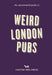 An Opinionated Guide to Weird London Pubs