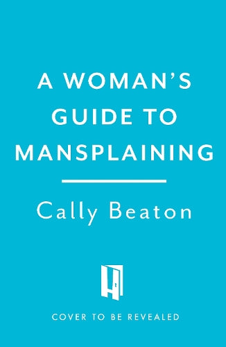 A Woman's Guide to Mansplaining
