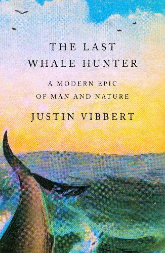 Last Whale Hunter (A Modern Epic Of Man And Nature)