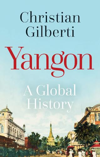 Yangon (A Global History)