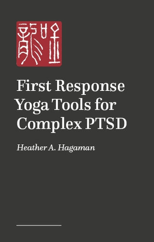 First Response Yoga Tools for Complex PTSD