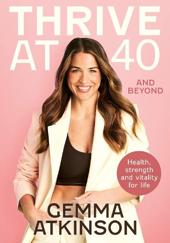 Thrive At 40 and Beyond: Health, Strength and Vitality for Life