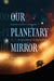 Our Planetary Mirror