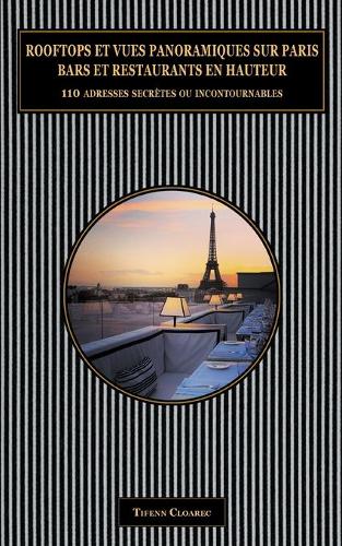 Rooftops et vues panoramiques sur Paris. Bars et restaurants en hauteur.