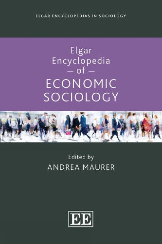 Elgar Encyclopedia of Economic Sociology