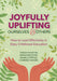 Joyfully Uplifting Ourselves & Others