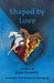 Shaped By Love