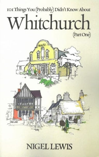 101 Things You (Probably) Didn't Know About: Whitchurch (part 1)