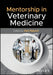 Mentorship in Veterinary Medicine