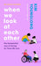 When We Look at Each Other