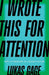 I Wrote This for Attention