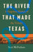 The River That Made Texas