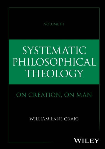 Systematic Philosophical Theology, Volume 3