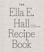 The Ella E. Hall Recipe Book