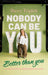 Nobody Can Be You Better Than You