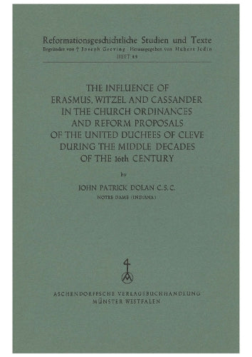 The Influence of Erasmus, Witzel and Cassander in the Church Ordinances and Reform Proposals of the United Duchees of Cleve during the Middle Decads of the 16th Century