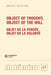 Object of thought, Object of the will / Objet de la pensée, Objet de la volonté :