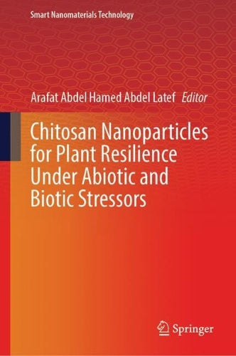 Chitosan Nanoparticles for Plant Resilience Under Abiotic and Biotic Stressors