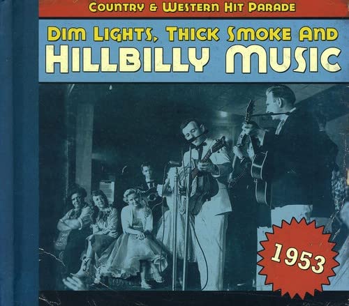 Dim Lights, Thick Smoke & Hillbilly Music: Country & Western Hit Parade 1953