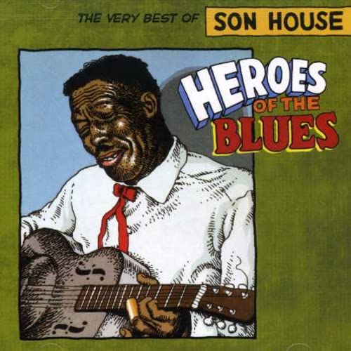 Heroes Of The Blues- The Very Best Of Son House