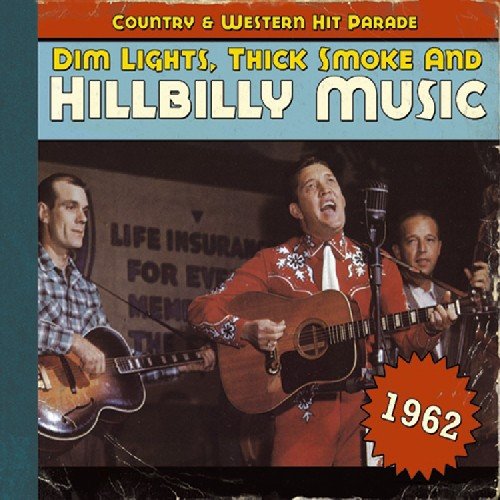 Dim Lights, Thick Smoke & Hillbilly Music: Country & Western Hit Parade 1962